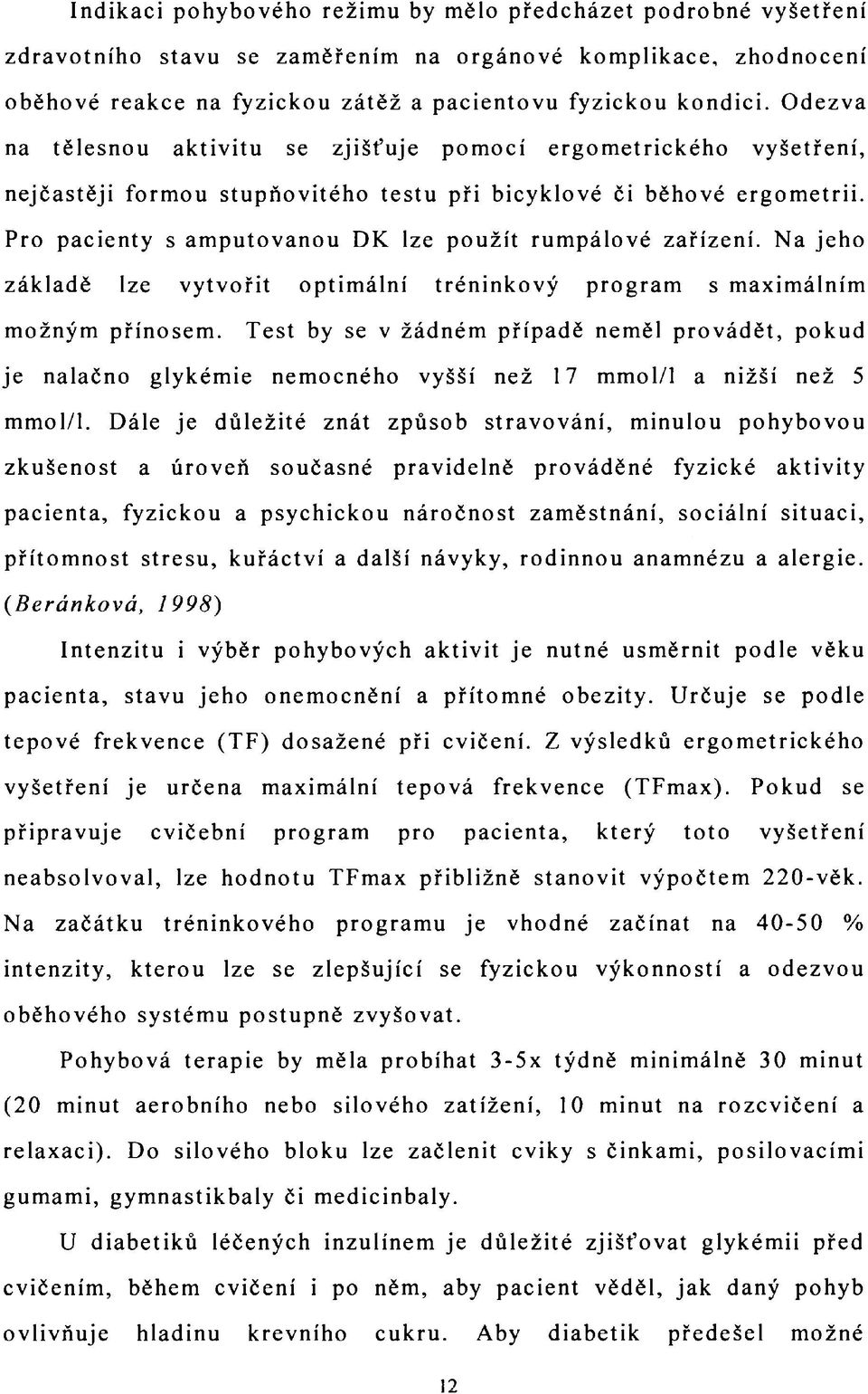 Pro pacienty s amputovanou DK lze použít rumpálové zařízení. Na jeho základě lze vytvořit optimální tréninkový program s maximálním možným přínosem.