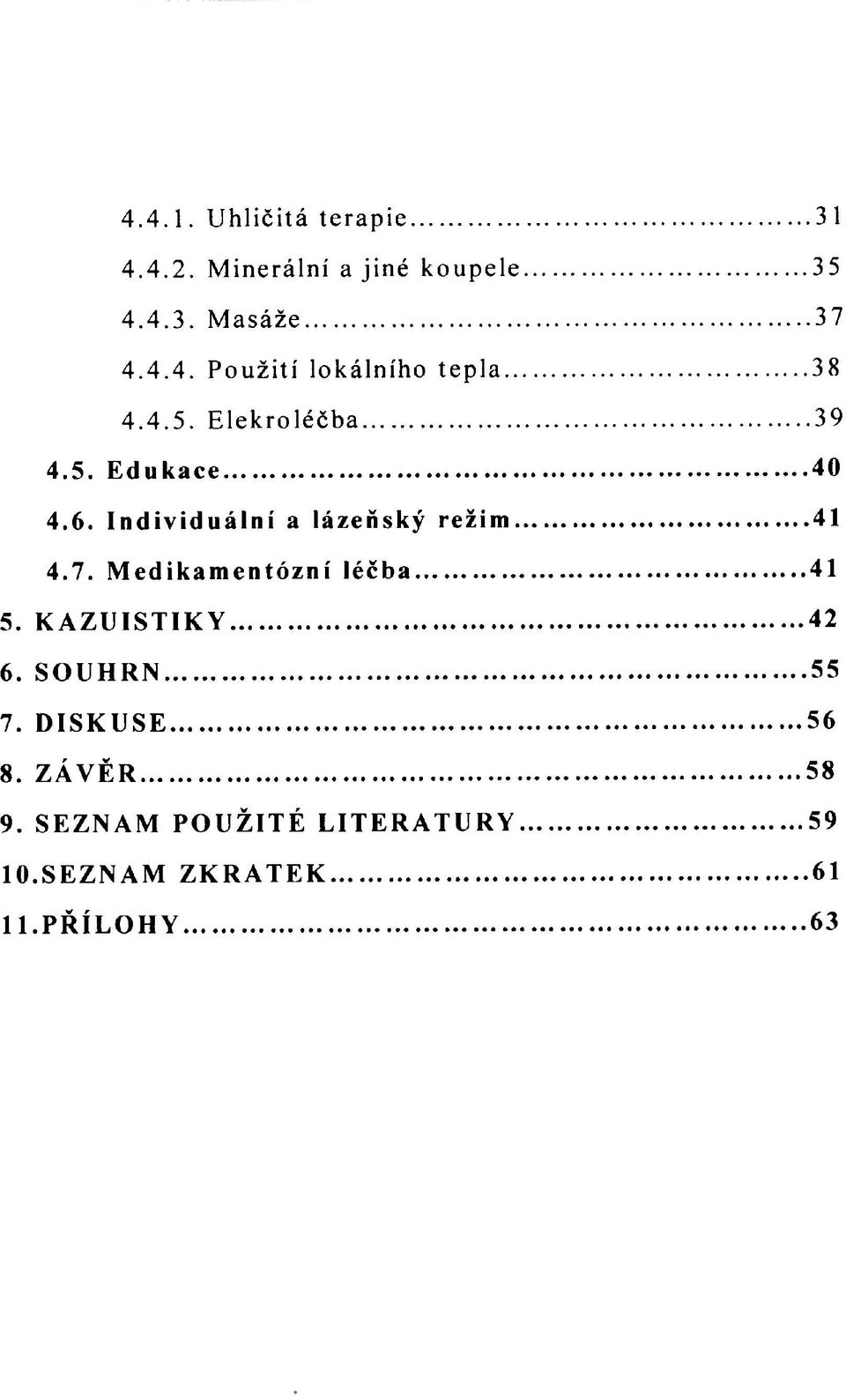 Medikamentózní léčba 41 5. КAZUISTIKY 42 6. SOUHRN 55 7. DISKUSE 56 8. ZÁVĚR 58 9.