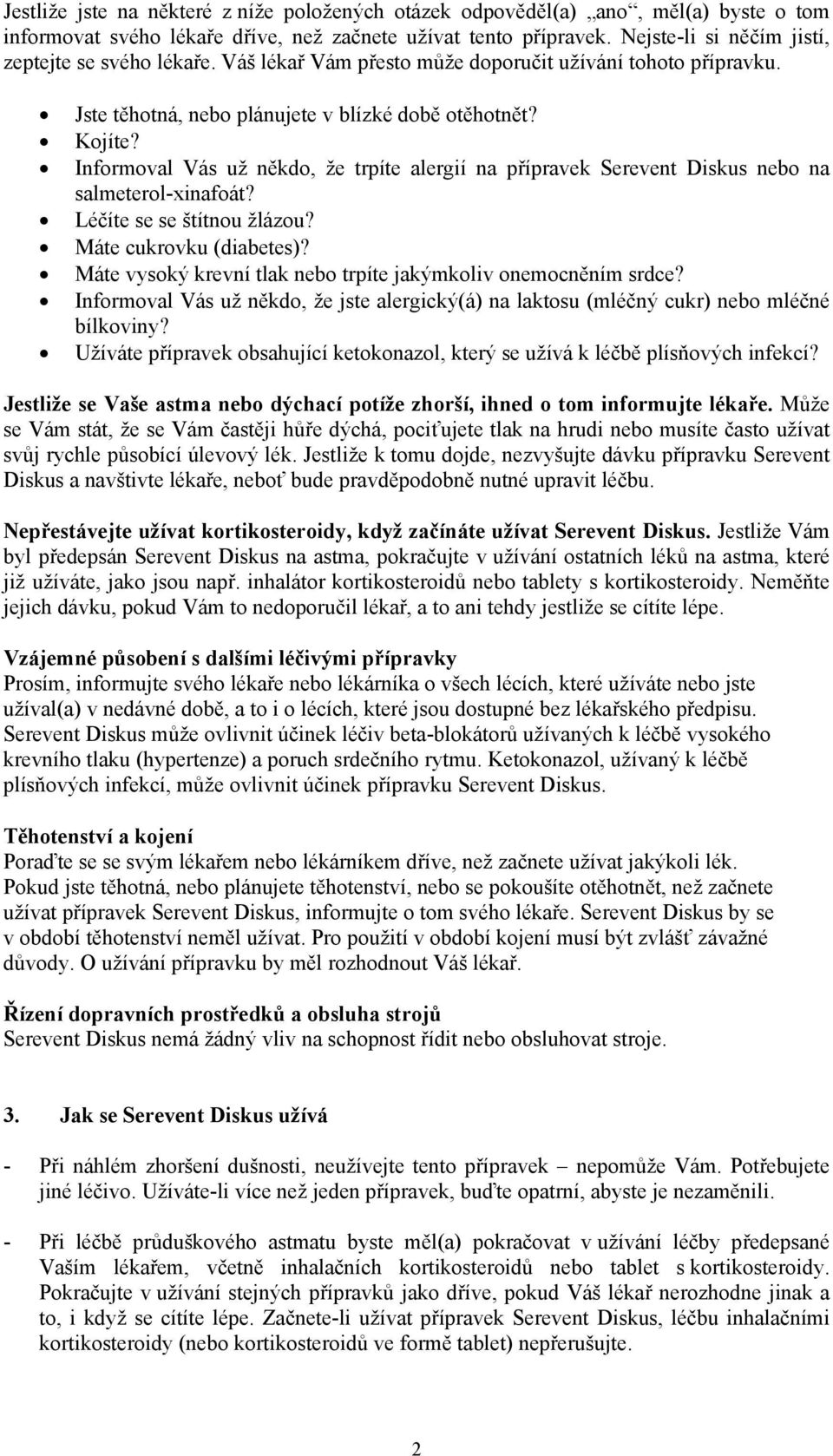 Informoval Vás už někdo, že trpíte alergií na přípravek Serevent Diskus nebo na salmeterol-xinafoát? Léčíte se se štítnou žlázou? Máte cukrovku (diabetes)?