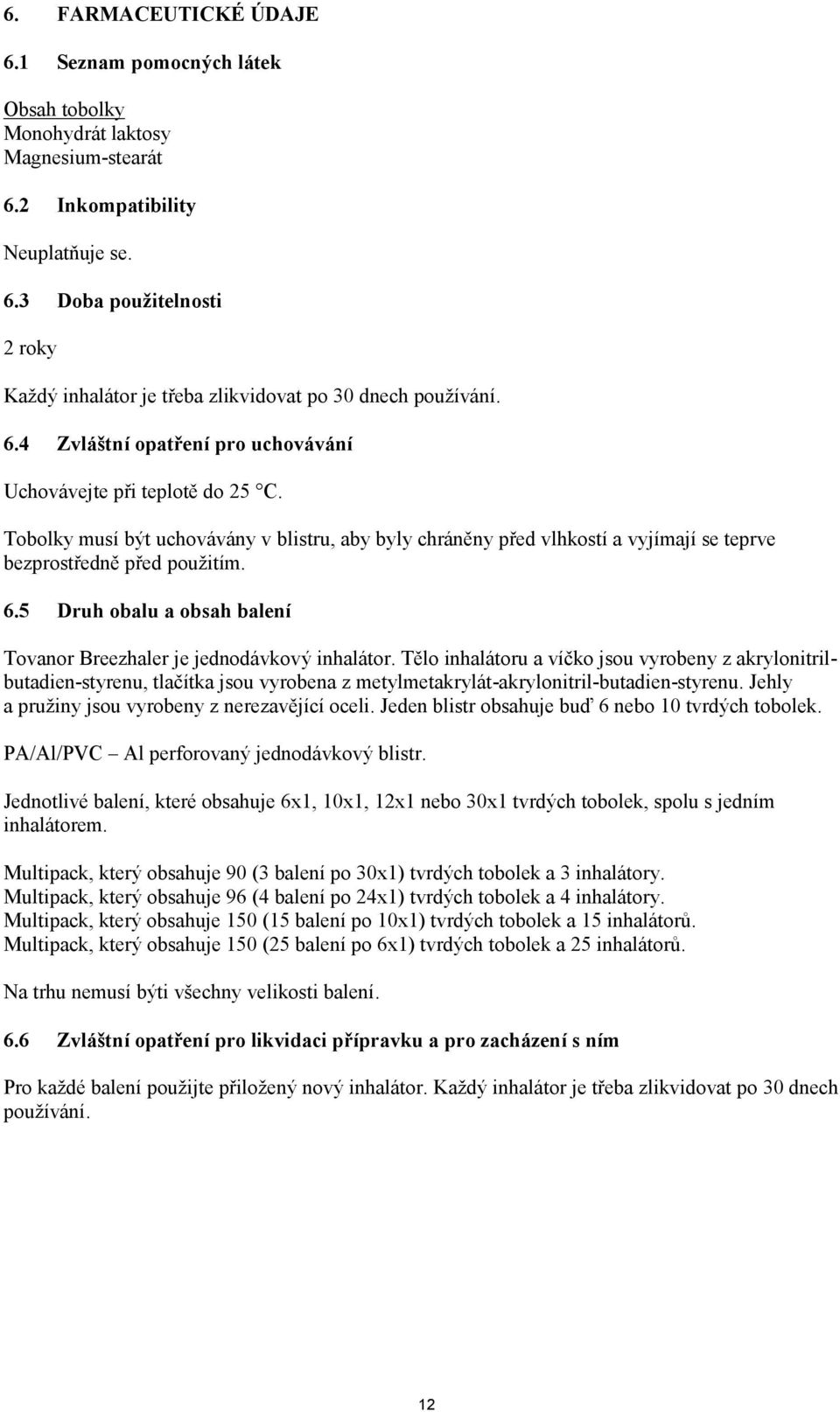 5 Druh obalu a obsah balení Tovanor Breezhaler je jednodávkový inhalátor.