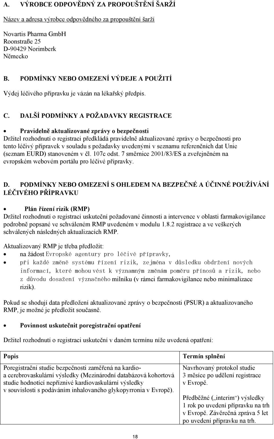 DALŠÍ PODMÍNKY A POŽADAVKY REGISTRACE Pravidelně aktualizované zprávy o bezpečnosti Držitel rozhodnutí o registraci předkládá pravidelně aktualizované zprávy o bezpečnosti pro tento léčivý přípravek