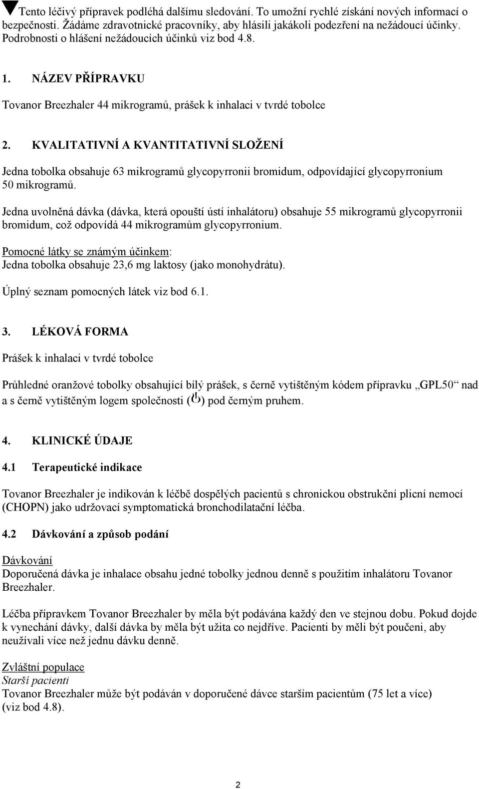 KVALITATIVNÍ A KVANTITATIVNÍ SLOŽENÍ Jedna tobolka obsahuje 63 mikrogramů glycopyrronii bromidum, odpovídající glycopyrronium 50 mikrogramů.