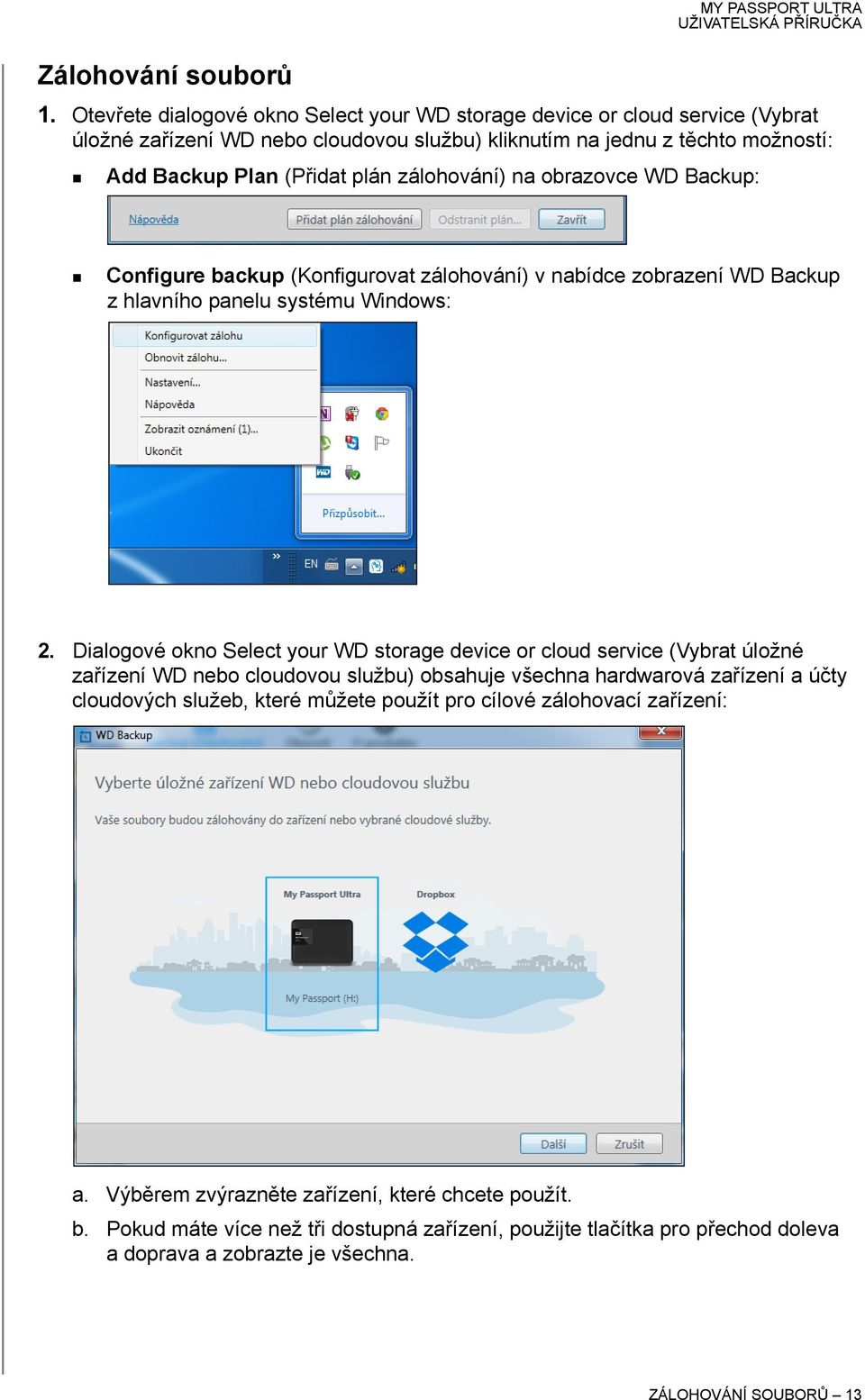 zálohování) na obrazovce WD Backup: Configure backup (Konfigurovat zálohování) v nabídce zobrazení WD Backup z hlavního panelu systému Windows: 2.