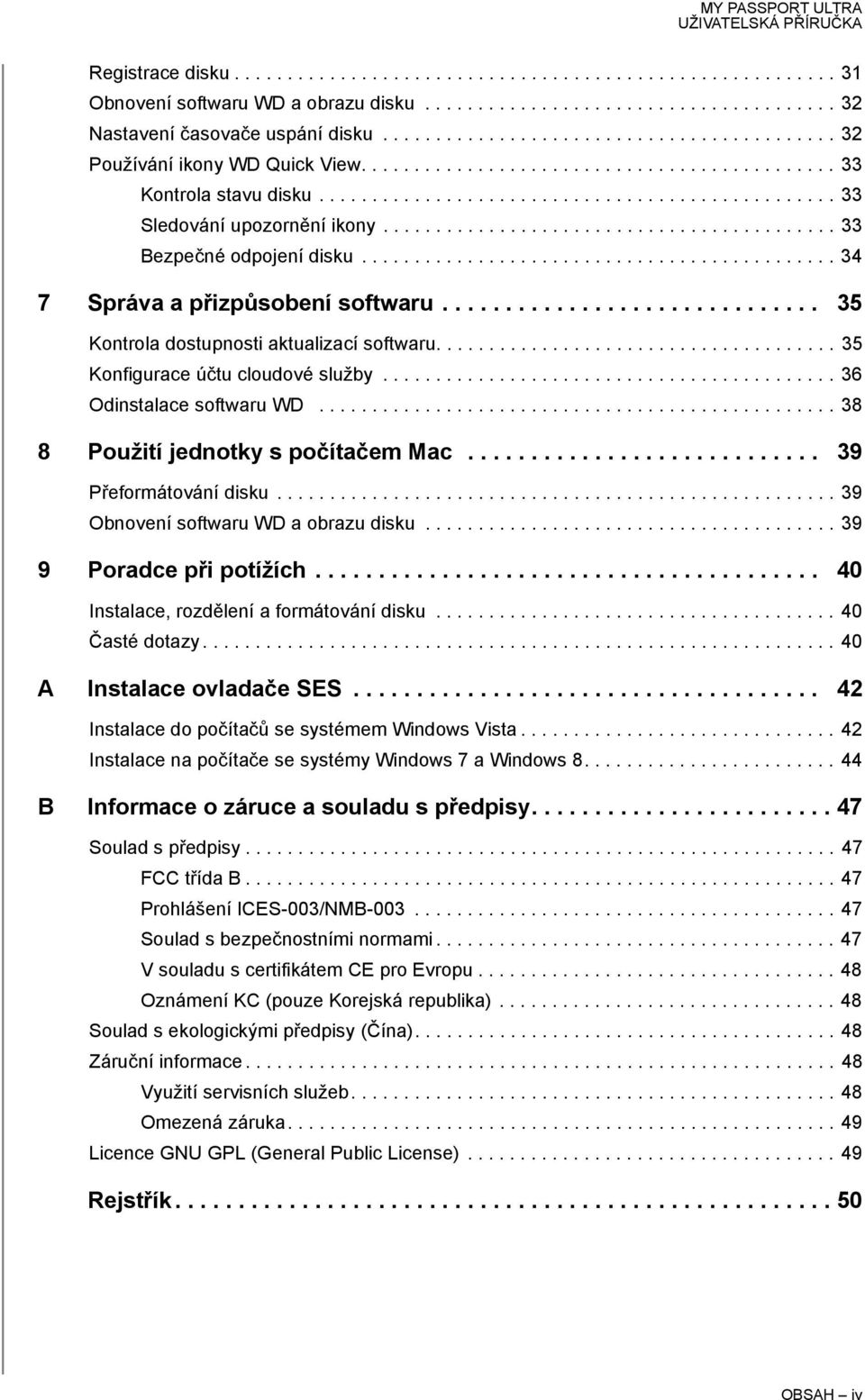 .......................................... 33 Bezpečné odpojení disku............................................. 34 7 Správa a přizpůsobení softwaru.............................. 35 Kontrola dostupnosti aktualizací softwaru.