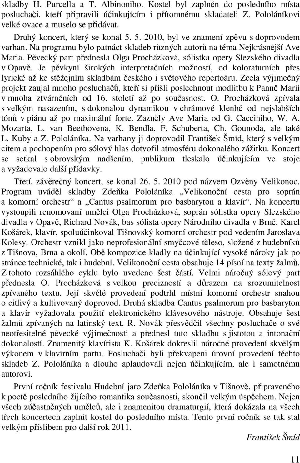 Pvecký part pednesla Olga Procházková, sólistka opery Slezského divadla v Opav.