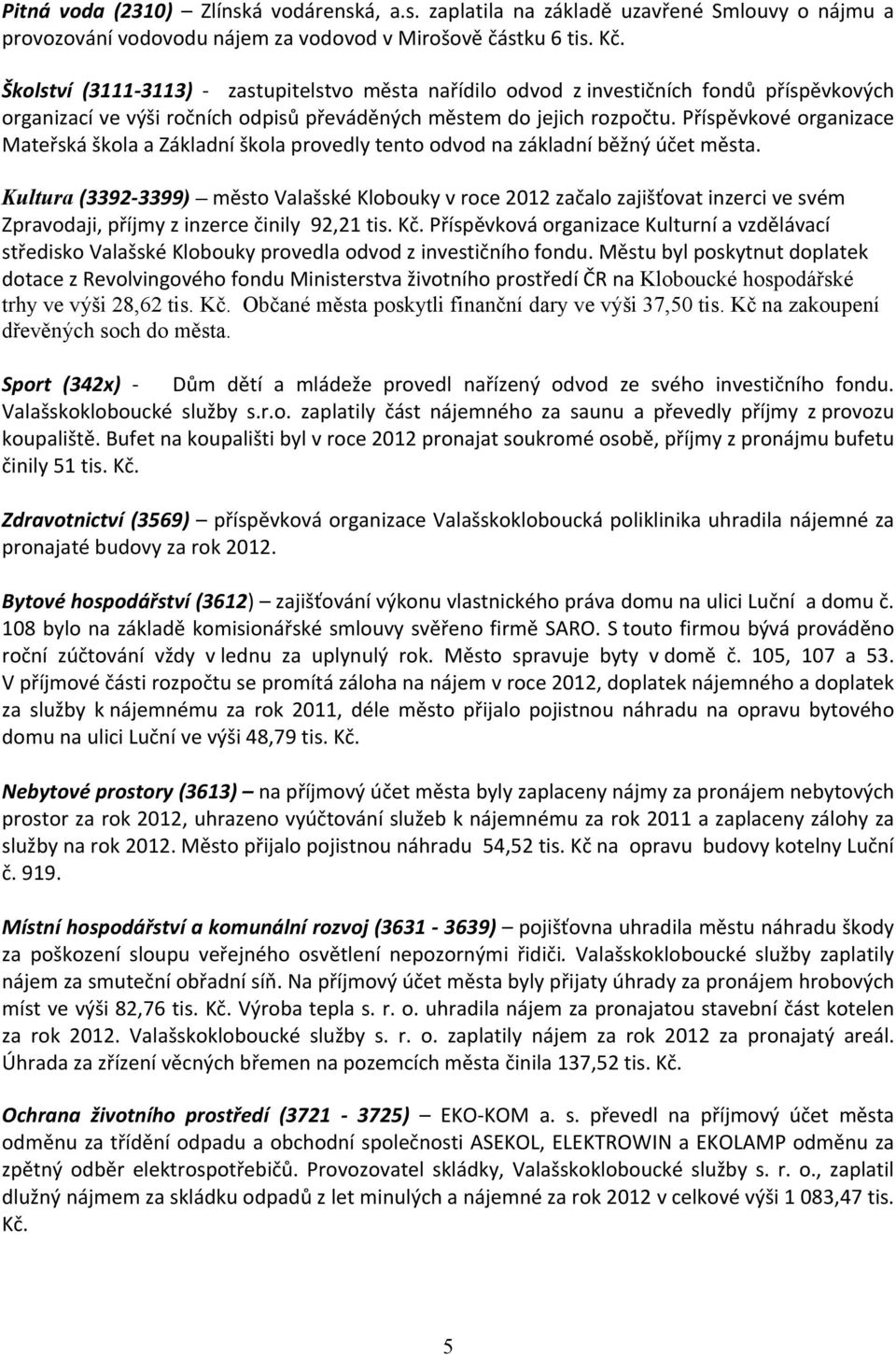 Příspěvkové organizace Mateřská škola a Základní škola provedly tento odvod na základní běžný účet města.