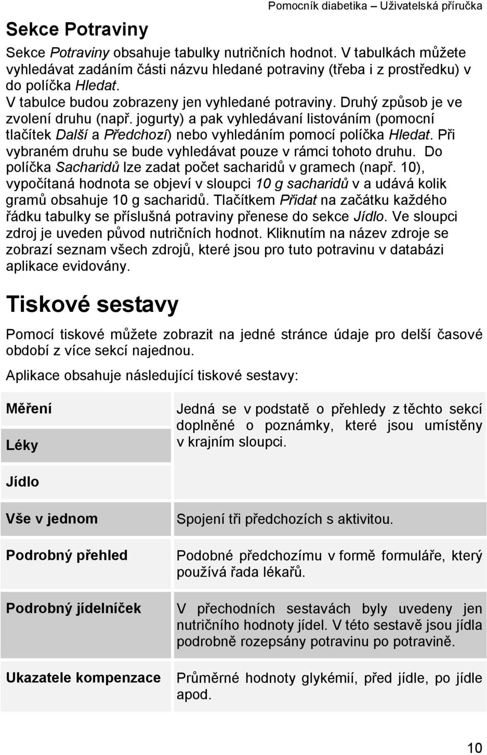 Druhý způsob je ve zvolení druhu (např. jogurty) a pak vyhledávaní listováním (pomocní tlačítek Další a Předchozí) nebo vyhledáním pomocí políčka Hledat.