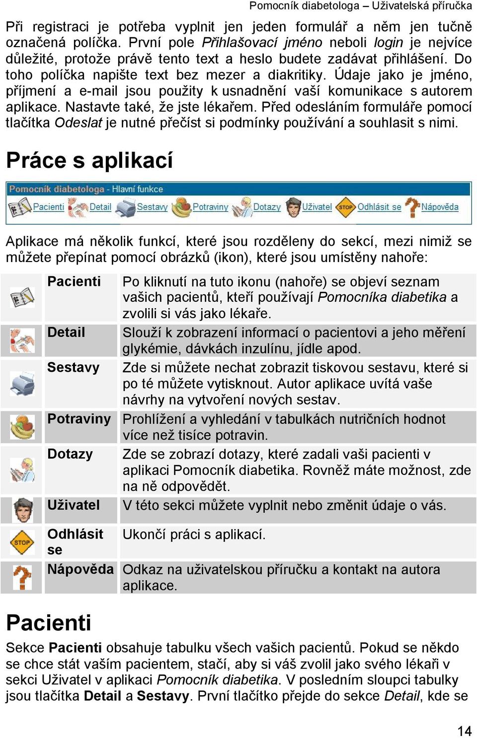 Údaje jako je jméno, příjmení a e-mail jsou použity k usnadnění vaší komunikace s autorem aplikace. Nastavte také, že jste lékařem.