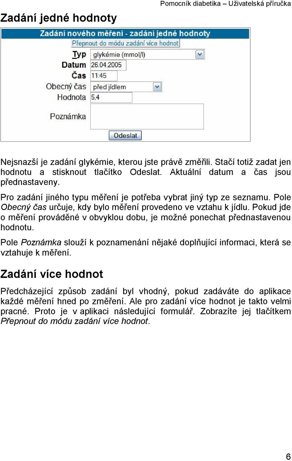 Pokud jde o měření prováděné v obvyklou dobu, je možné ponechat přednastavenou hodnotu. Pole Poznámka slouží k poznamenání nějaké doplňující informaci, která se vztahuje k měření.