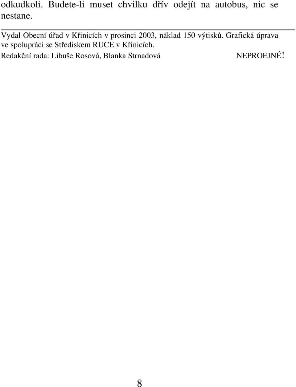 Vydal Obecní úřad v Křinicích v prosinci 2003, náklad 150 výtisků.