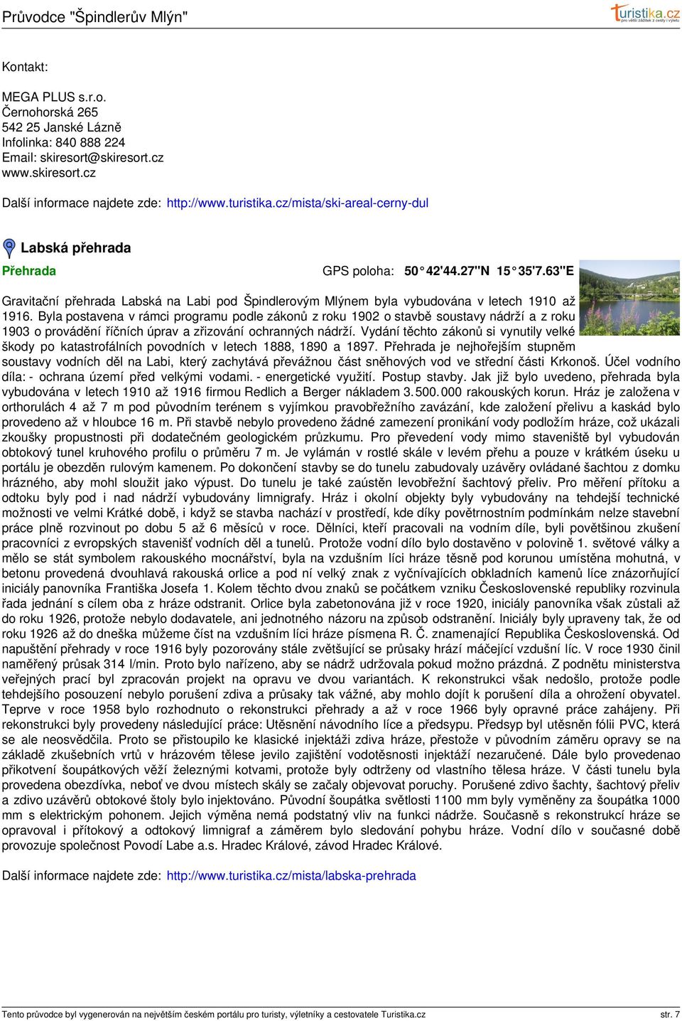 Byla postavena v rámci programu podle zákonů z roku 1902 o stavbě soustavy nádrží a z roku 1903 o provádění říčních úprav a zřizování ochranných nádrží.