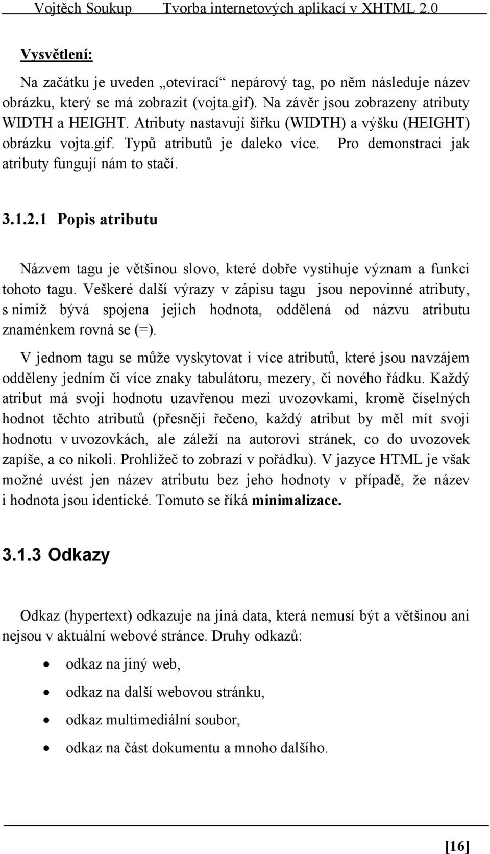 1 Popis atributu Názvem tagu je většinou slovo, které dobře vystihuje význam a funkci tohoto tagu.