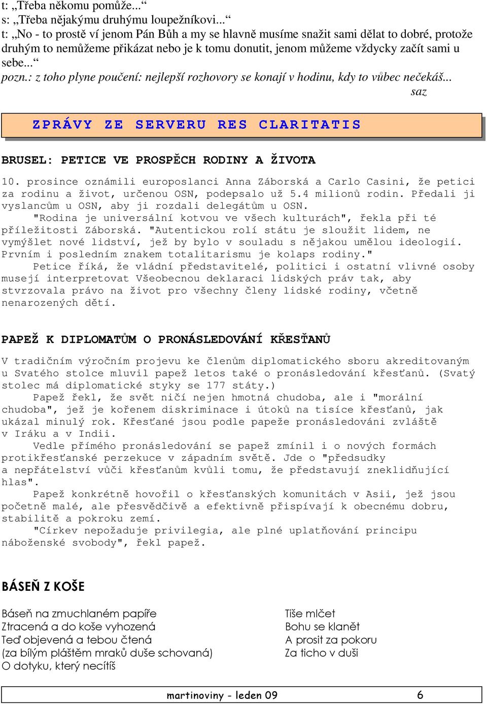 : z toho plyne poučení: nejlepší rozhovory se konají v hodinu, kdy to vůbec nečekáš... saz Z PRÁVY ZE SERVERU RES CLARITATIS BRUSEL: PETICE VE PROSPĚCH RODINY A ŽIVOTA 10.