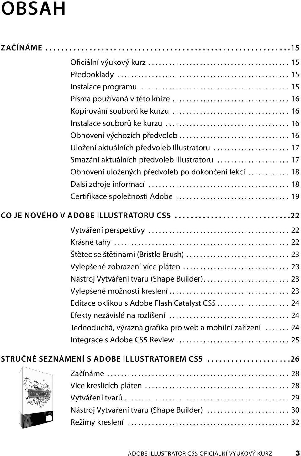 ................................... 16 Obnovení výchozích předvoleb................................ 16 Uložení aktuálních předvoleb Illustratoru...................... 17 Smazání aktuálních předvoleb Illustratoru.