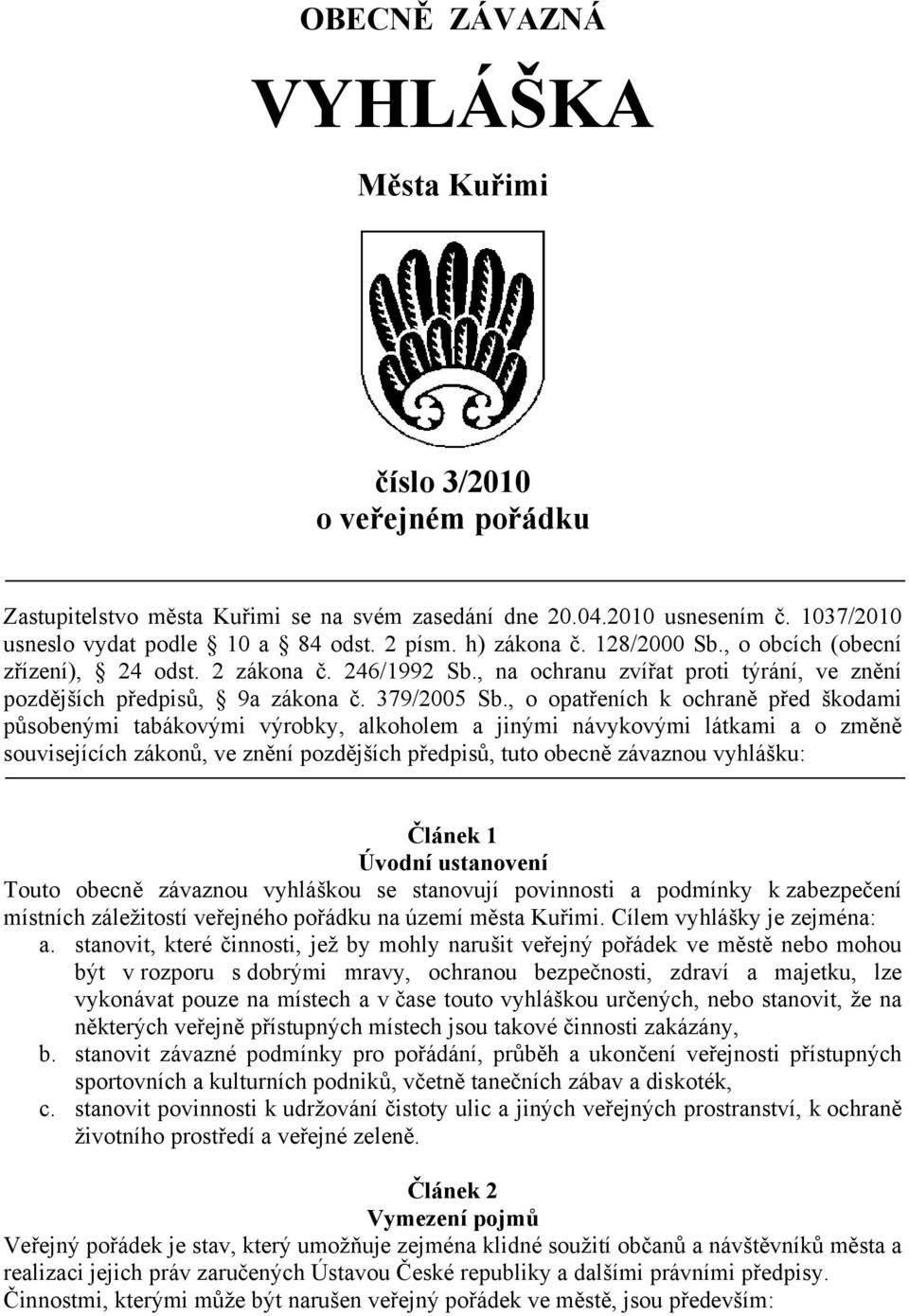 , o opatřeních k ochraně před škodami působenými tabákovými výrobky, alkoholem a jinými návykovými látkami a o změně souvisejících zákonů, ve znění pozdějších předpisů, tuto obecně závaznou vyhlášku: