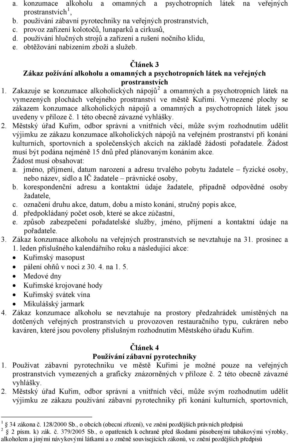 Článek 3 Zákaz požívání alkoholu a omamných a psychotropních látek na veřejných prostranstvích 1.