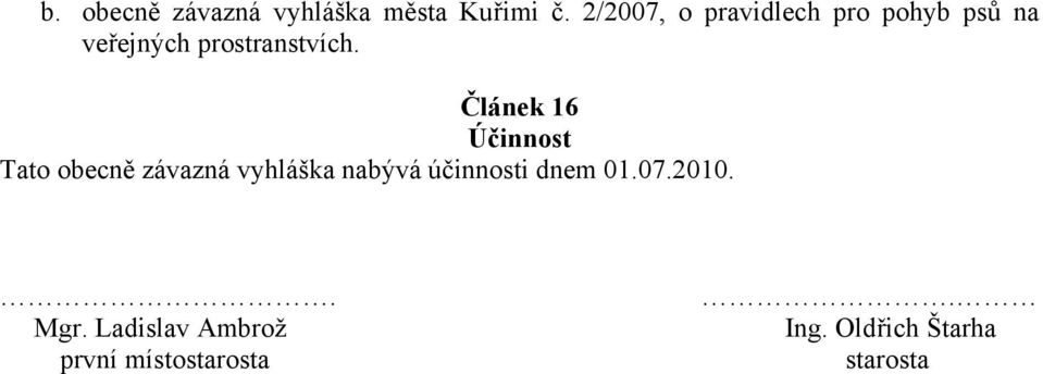 Článek 16 Účinnost Tato obecně závazná vyhláška nabývá účinnosti