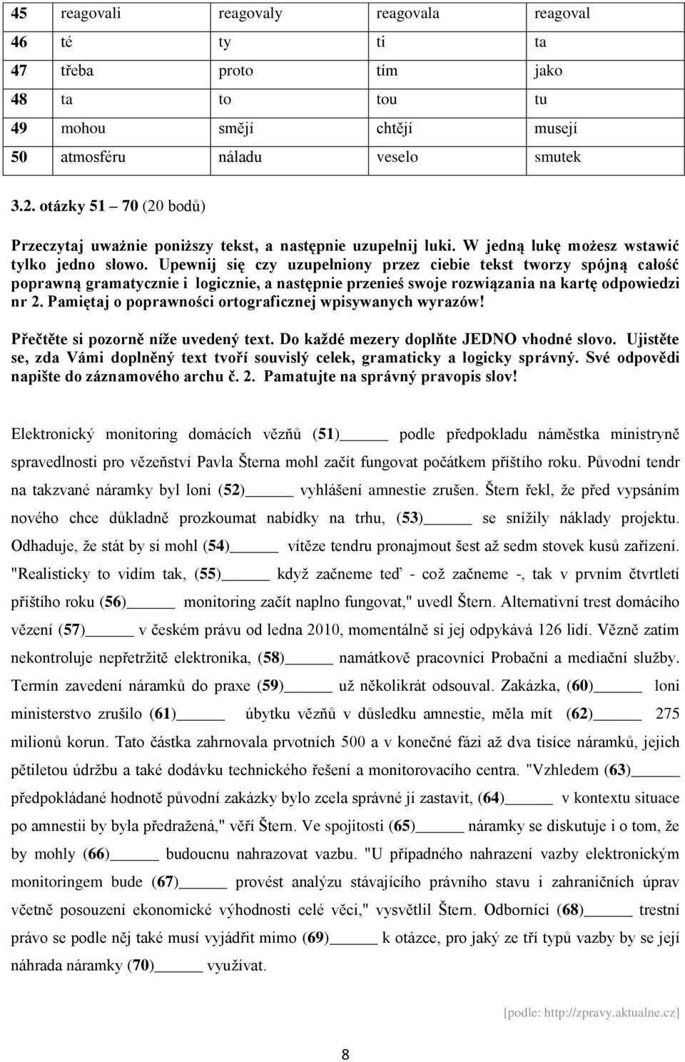 Upewnij się czy uzupełniony przez ciebie tekst tworzy spójną całość poprawną gramatycznie i logicznie, a następnie przenieś swoje rozwiązania na kartę odpowiedzi nr 2.