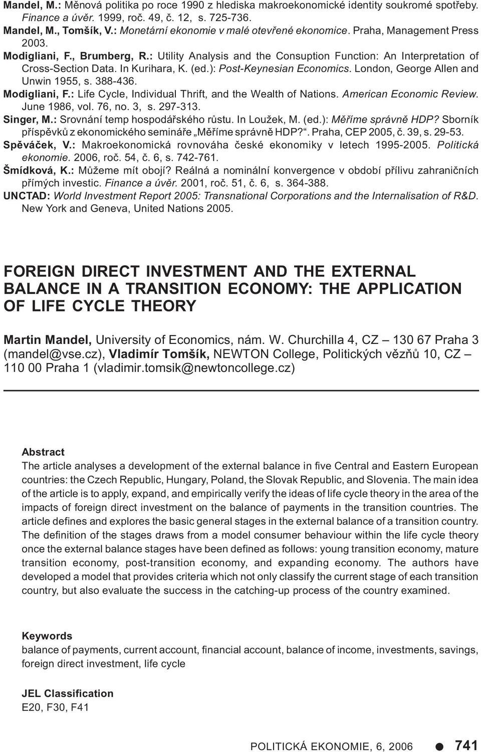 In Kurihara, K. (ed.): Post-Keynesian Economics. London, George Allen and Unwin 1955, s. 388-436. Modigliani, F.: Life Cycle, Individual Thrift, and the Wealth of Nations. American Economic Review.