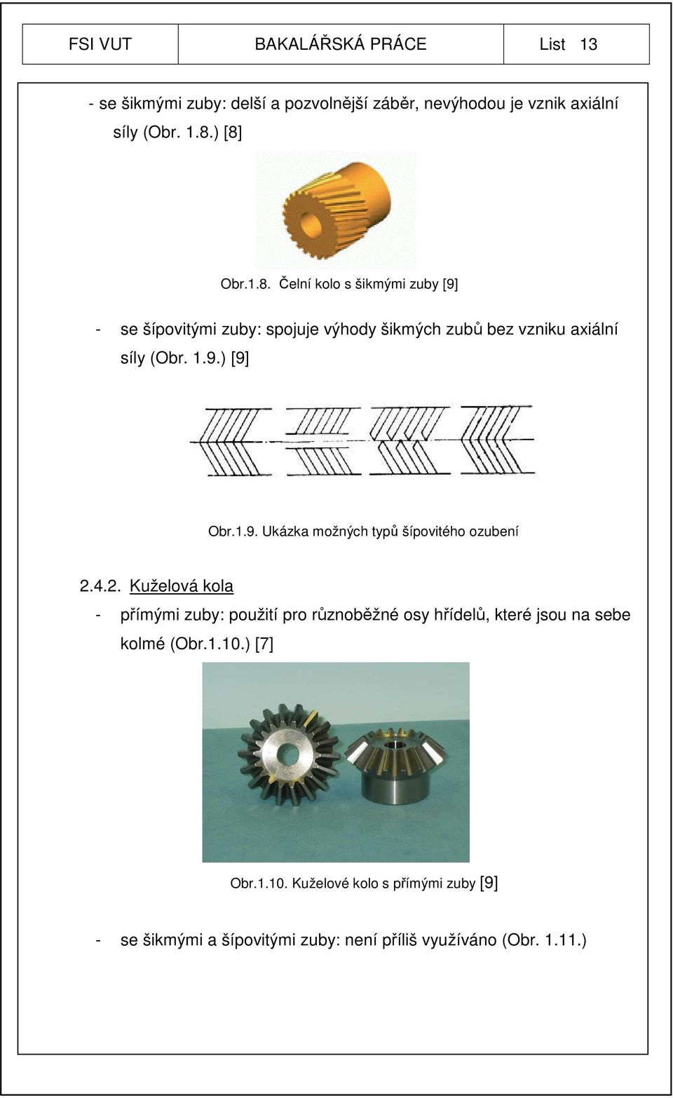 4.2. Kuželová kola - přímými zuby: použití pro různoběžné osy hřídelů, které jsou na sebe kolmé (Obr.1.10.