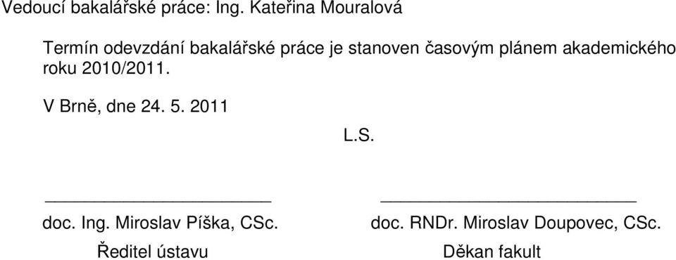 časovým plánem akademického roku 2010/2011. V Brně, dne 24. 5.