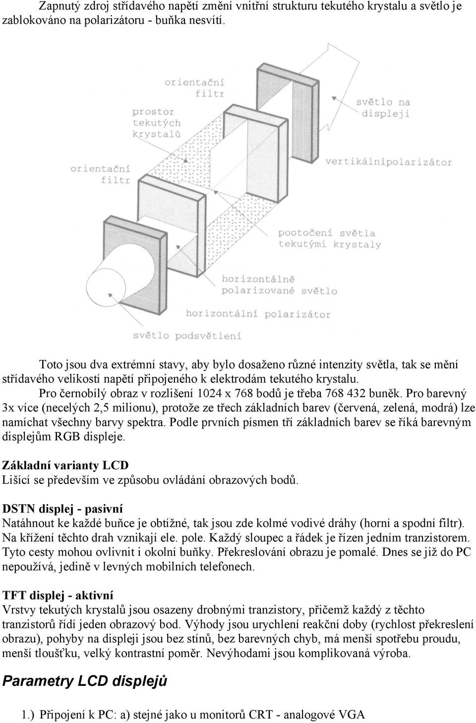 Pro černobílý obraz v rozlišení 1024 x 768 bodů je třeba 768 432 buněk.