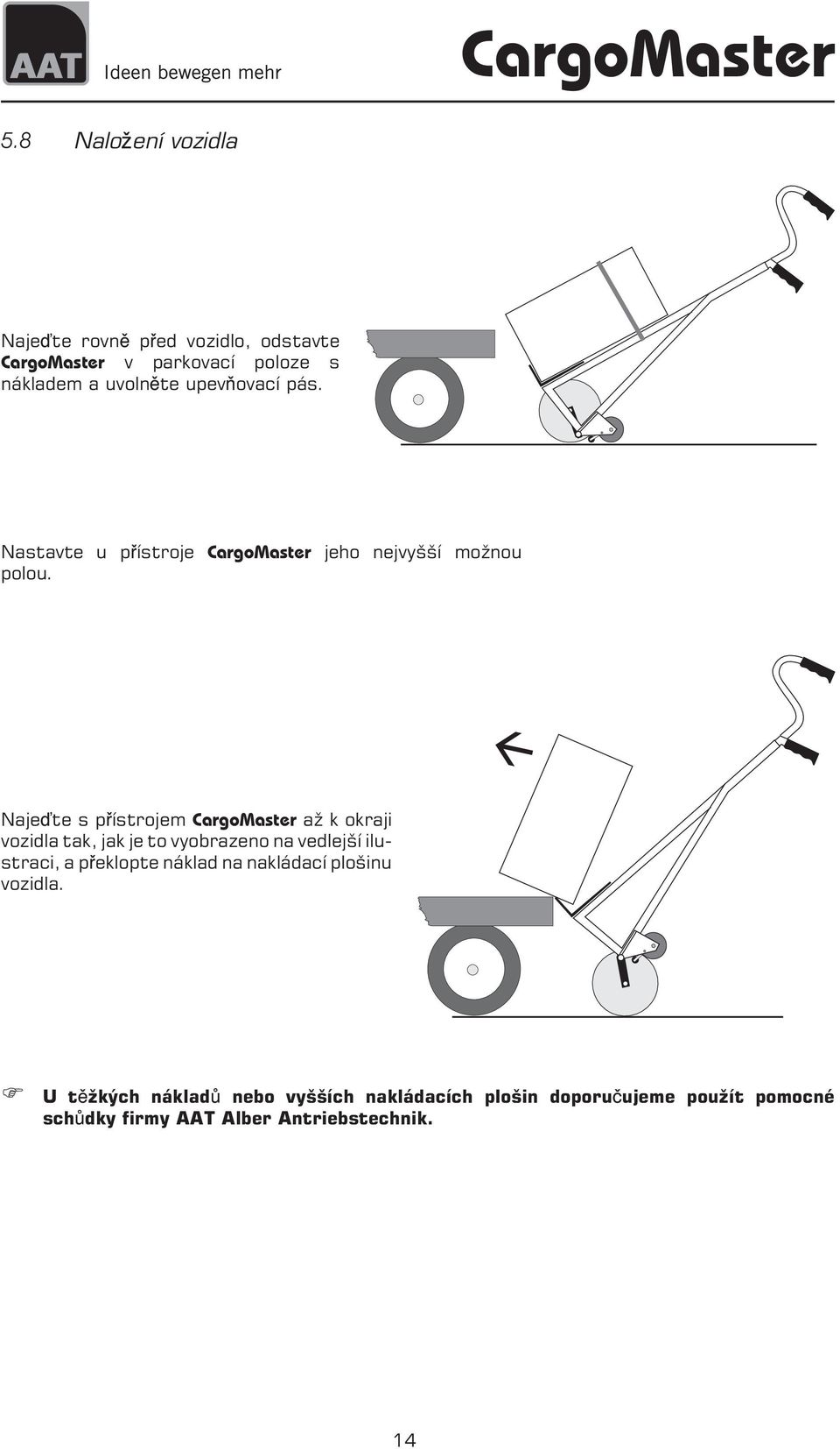 Naje te s p ístrojem CargoMaster a k okraji vozidla tak, jak je to vyobrazeno na vedlejší ilustraci, a p eklopte