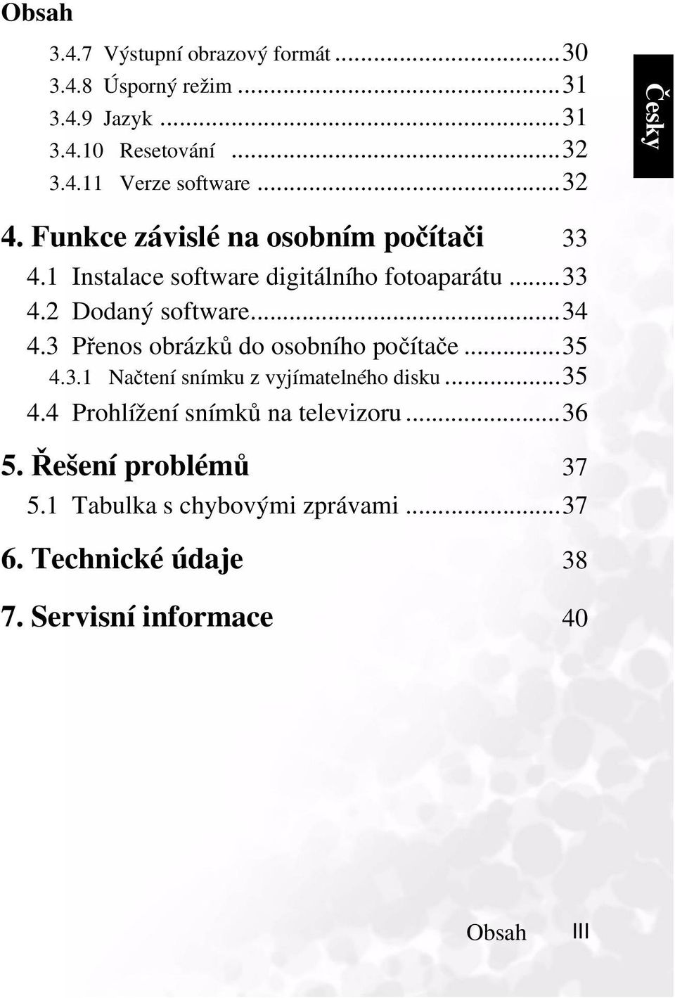 ..34 4.3 Přenos obrázků do osobního počítače...35 4.3.1 Načtení snímku z vyjímatelného disku...35 4.4 Prohlížení snímků na televizoru.