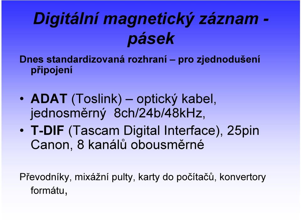 8ch/24b/48kHz, T-DIF (Tascam Digital Interface), 25pin Canon, 8 kanálů