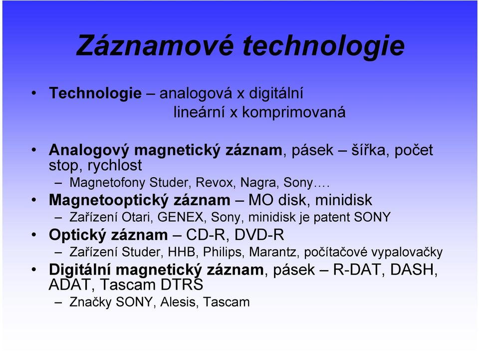 Magnetooptický záznam MO disk, minidisk Zařízení Otari, GENEX, Sony, minidisk je patent SONY Optický záznam CD-R,