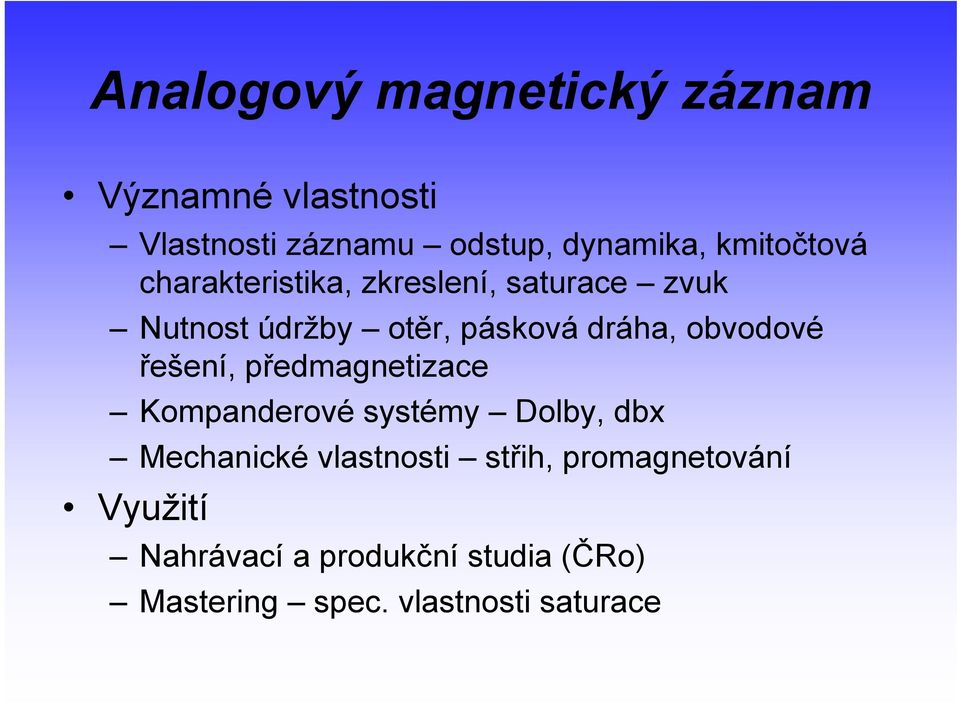 obvodové řešení, předmagnetizace Kompanderové systémy Dolby, dbx Mechanické vlastnosti