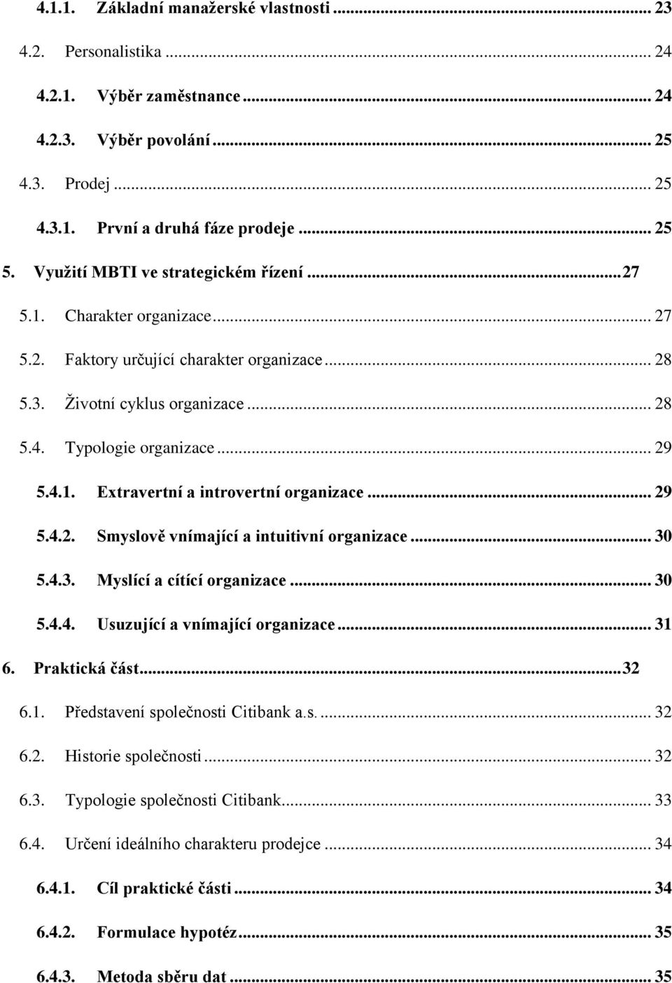 .. 29 5.4.2. Smyslově vnímající a intuitivní organizace... 30 5.4.3. Myslící a cítící organizace... 30 5.4.4. Usuzující a vnímající organizace... 31 6. Praktická část... 32 6.1. Představení společnosti Citibank a.