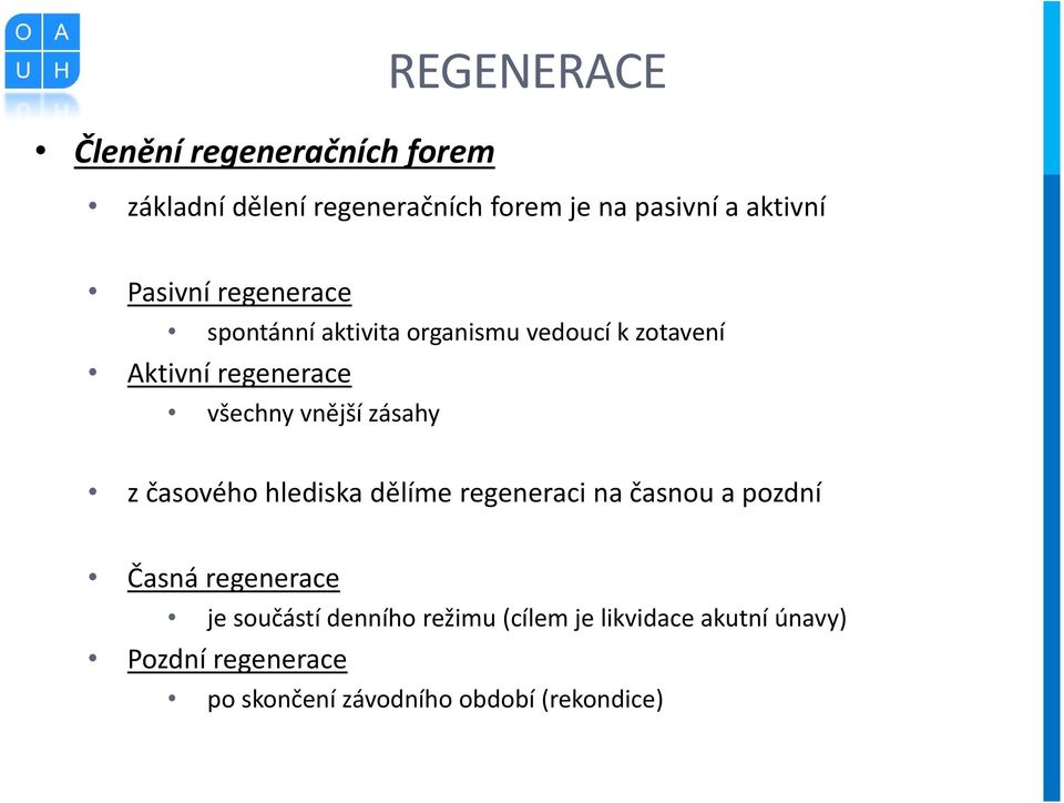 vnější zásahy z časového hlediska dělíme regeneraci na časnou a pozdní Časná regenerace je součástí