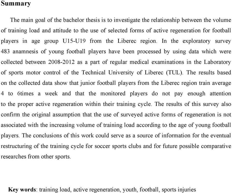 In the exploratory survey 483 anamnesis of young football players have been processed by using data which were collected between 2008-2012 as a part of regular medical examinations in the Laboratory