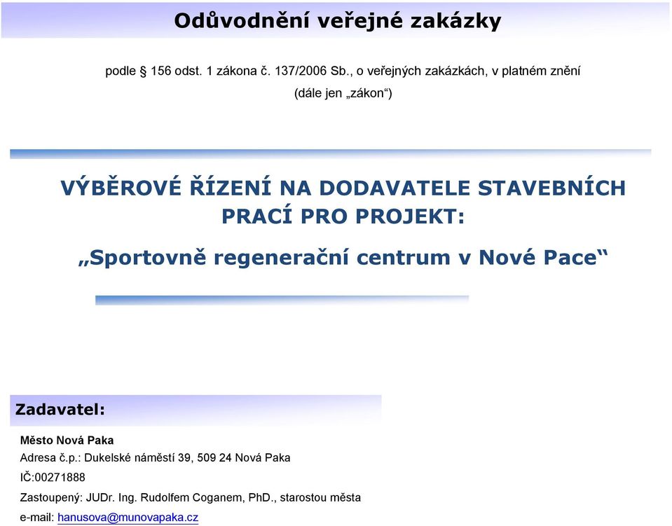 NA DODAVATELE STAVEBNÍCH PRACÍ PRO PROJEKT: Sportovně regenerační centrum v Nové Pace Zadávací dokumentace a Zadavatel: