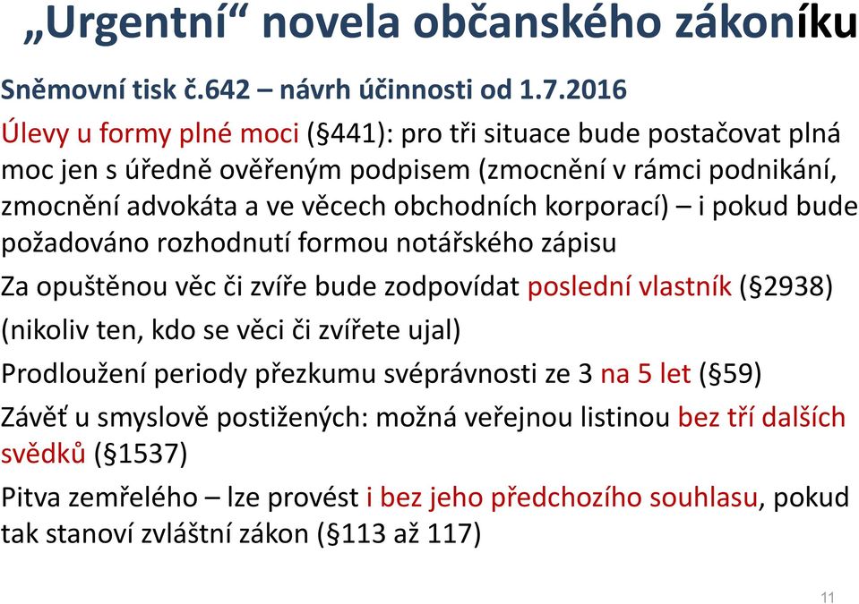 obchodních korporací) i pokud bude požadováno rozhodnutí formou notářského zápisu Za opuštěnou věc či zvíře bude zodpovídat poslední vlastník ( 2938) (nikoliv ten, kdo se