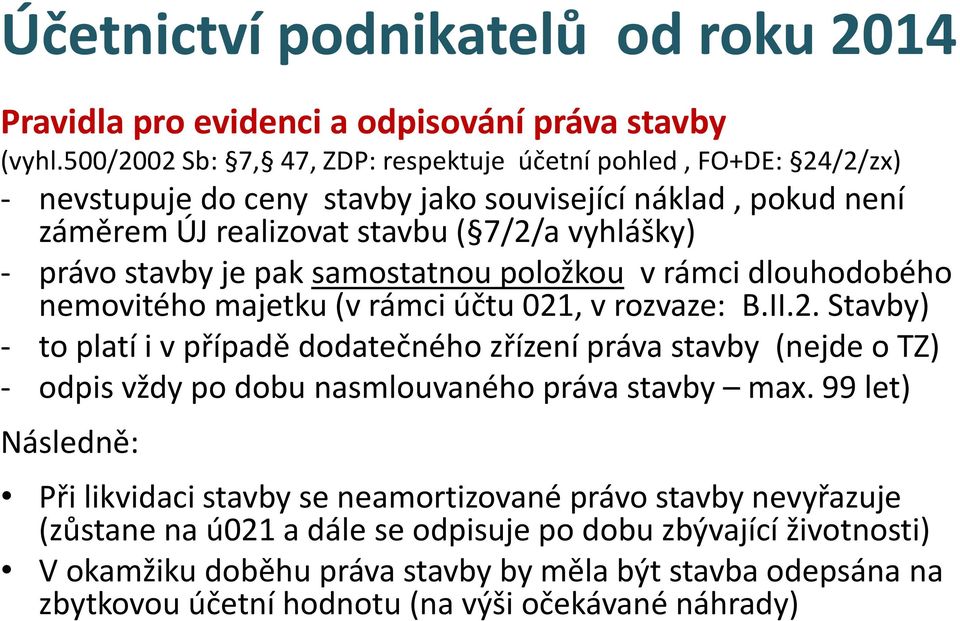 pak samostatnou položkou v rámci dlouhodobého nemovitého majetku (v rámci účtu 021