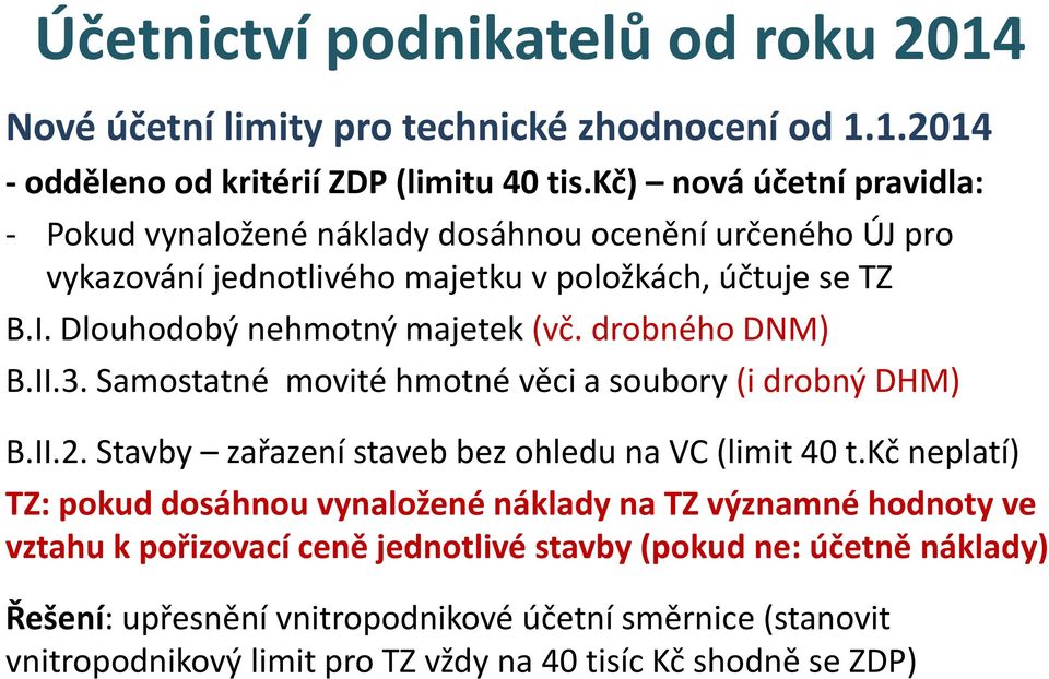 drobného DNM) B.II.3. Samostatné movité hmotné věci a soubory (i drobný DHM) B.II.2. Stavby zařazení staveb bez ohledu na VC (limit 40 t.