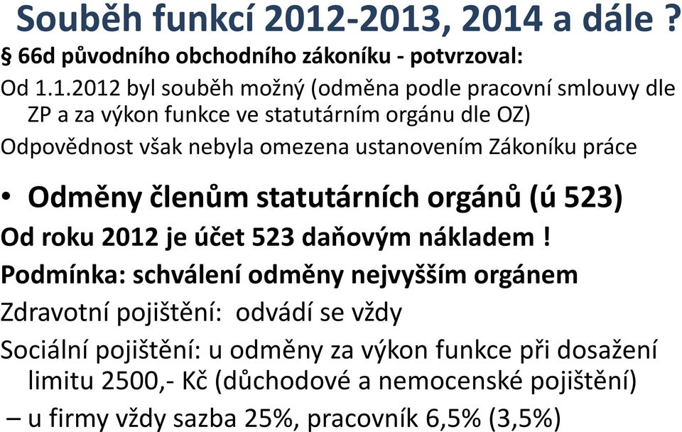 funkce ve statutárním orgánu dle OZ) Odpovědnost však nebyla omezena ustanovením Zákoníku práce Odměny členům statutárních orgánů (ú 523) Od roku