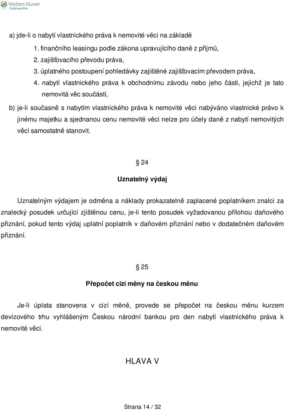 nabytí vlastnického práva k obchodnímu závodu nebo jeho části, jejichž je tato nemovitá věc součástí, b) je-li současně s nabytím vlastnického práva k nemovité věci nabýváno vlastnické právo k jinému