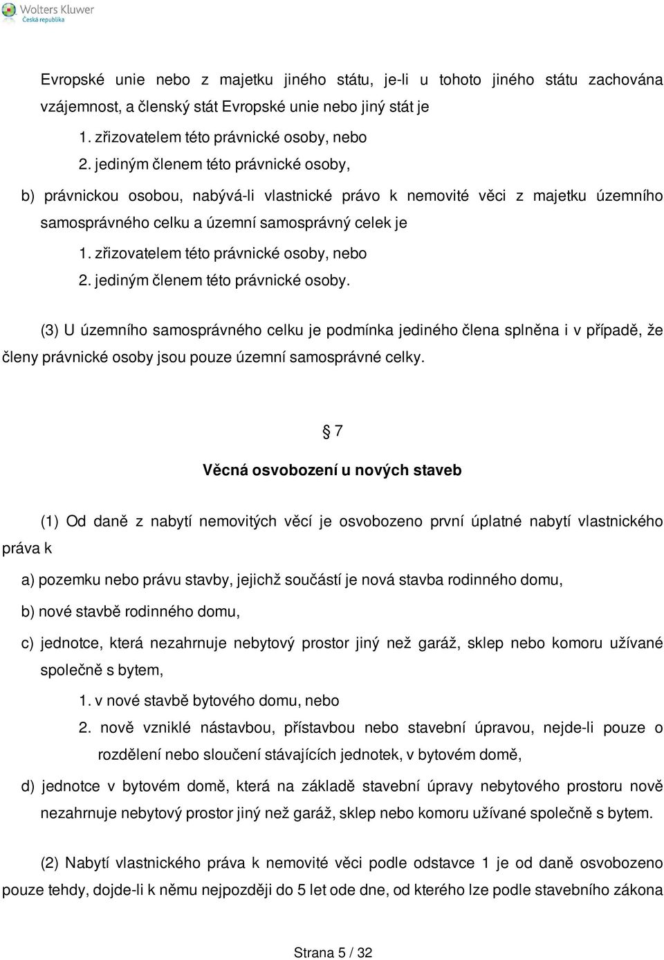 zřizovatelem této právnické osoby, nebo 2. jediným členem této právnické osoby.