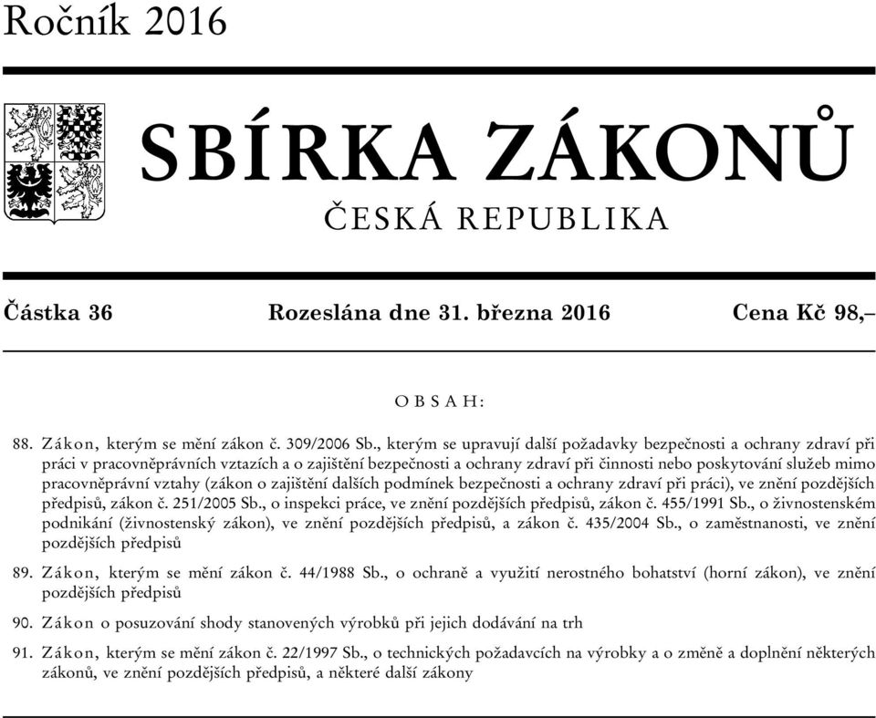 pracovněprávní vztahy (zákon o zajištění dalších podmínek bezpečnosti a ochrany zdraví při práci), ve znění pozdějších předpisů, zákon č. 251/2005 Sb.