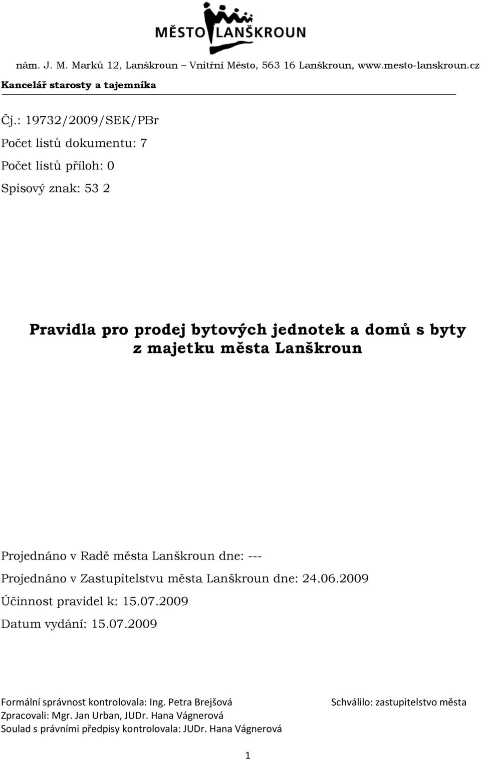 : 19732/2009/SEK/PBr Počet listů dokumentu: 7 Počet listů příloh: 0 Spisový znak: 53 2 Pravidla pro prodej