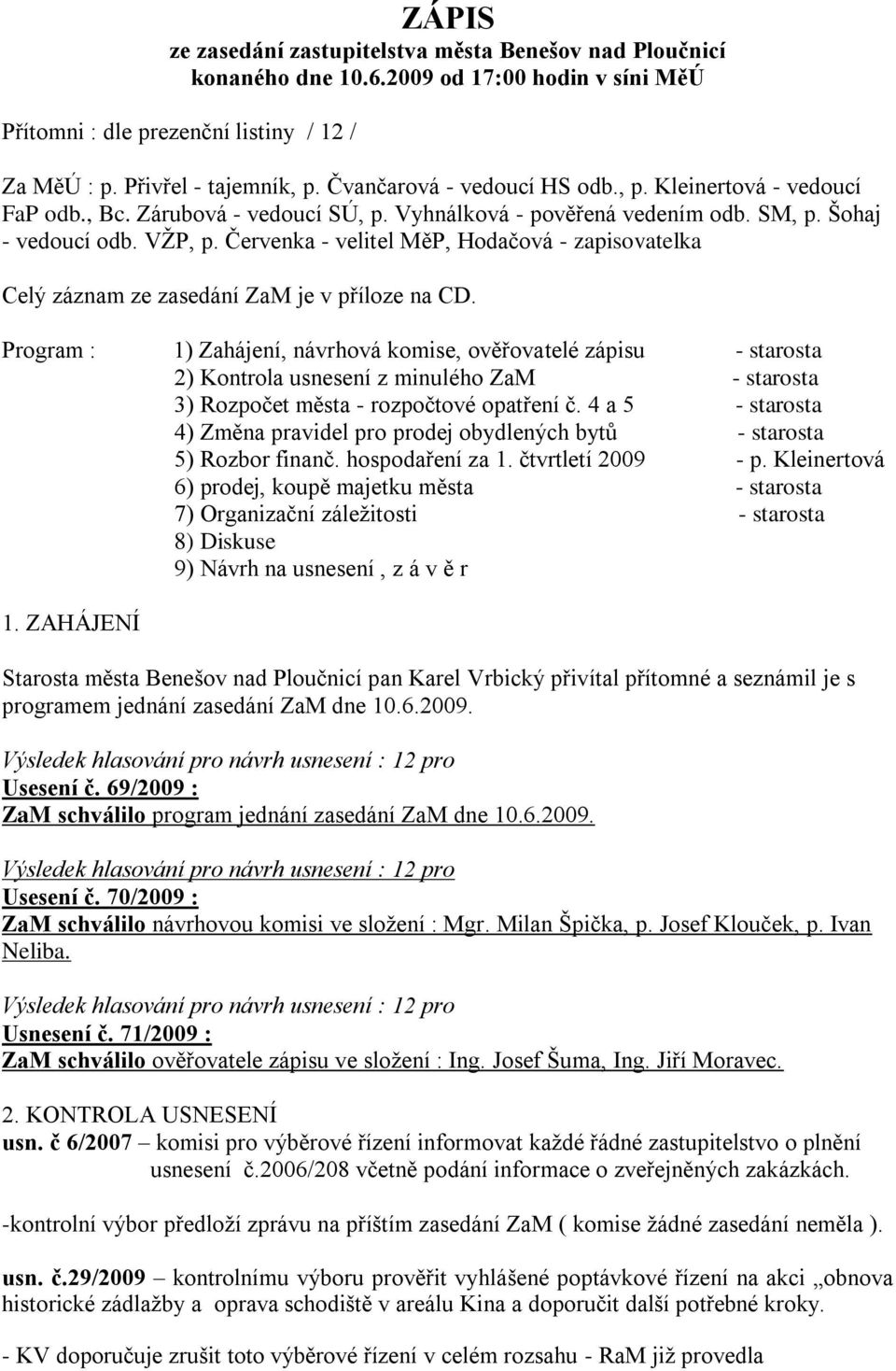 Červenka - velitel MěP, Hodačová - zapisovatelka Celý záznam ze zasedání ZaM je v příloze na CD.