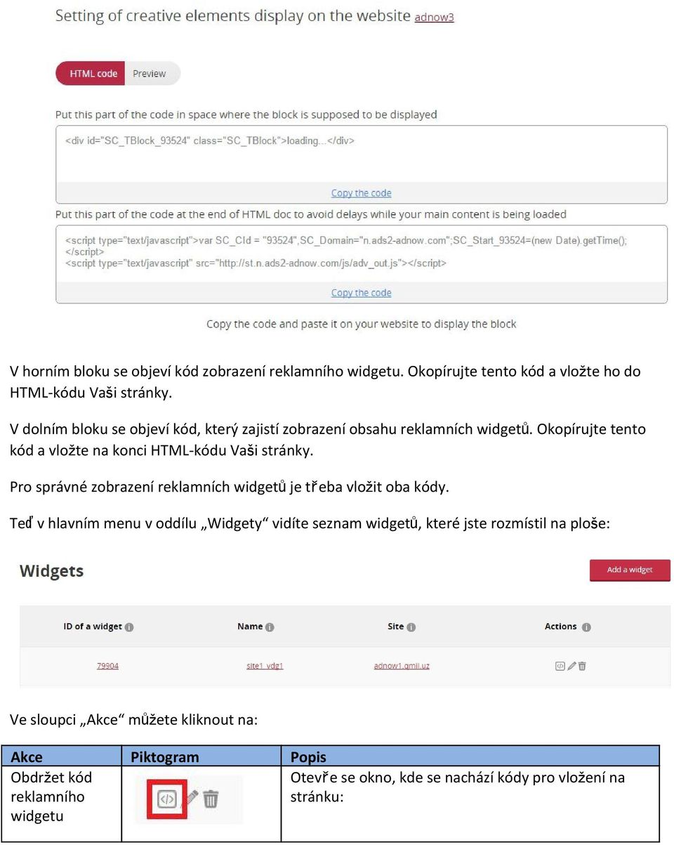 Okopírujte tento kód a vložte na konci HTML kódu Vaši stránky. Pro správné zobrazení reklamních widgetůje třeba vložit oba kódy.