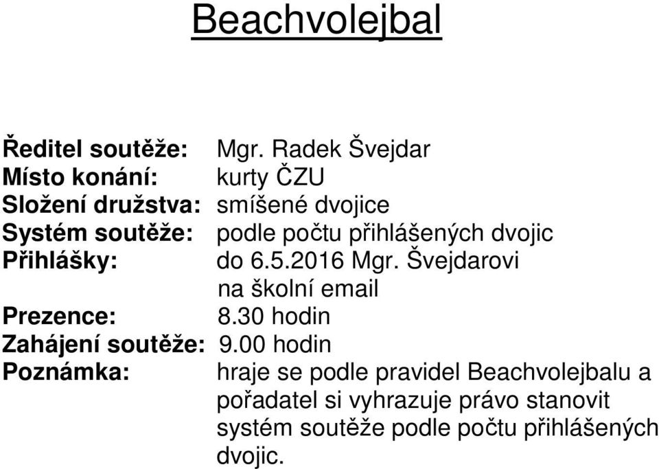 přihlášených dvojic Přihlášky: do 6.5.2016 Mgr. Švejdarovi na školní email Prezence: 8.