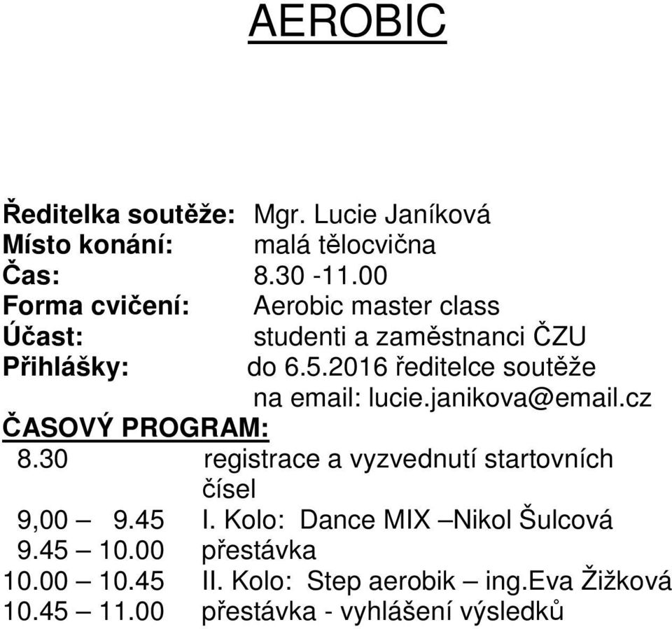 2016 ředitelce soutěže na email: lucie.janikova@email.cz ČASOVÝ PROGRAM: 8.