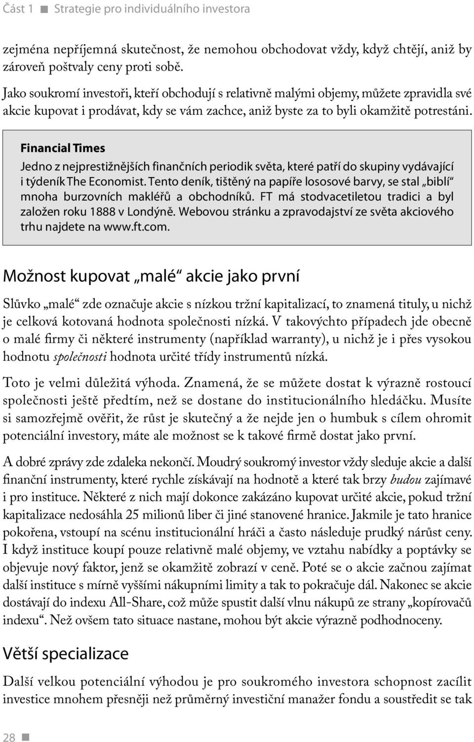 Financial Times Jedno z nejprestižnějších finančních periodik světa, které patří do skupiny vydávající i týdeník The Economist.