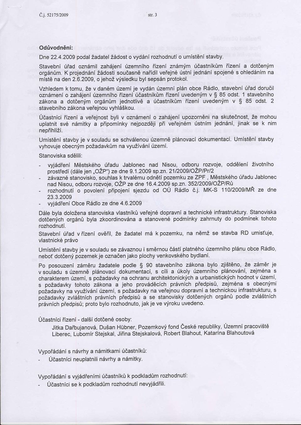 Vzhledem k tomu, ie v dan6m [zemije vyddn [zemni pldn obce Redlo, stavebni [fad dorudil ozndmeni o zahejenizemniho fizeni (dastnikiim fizeni uvedenym v S 85 odst.