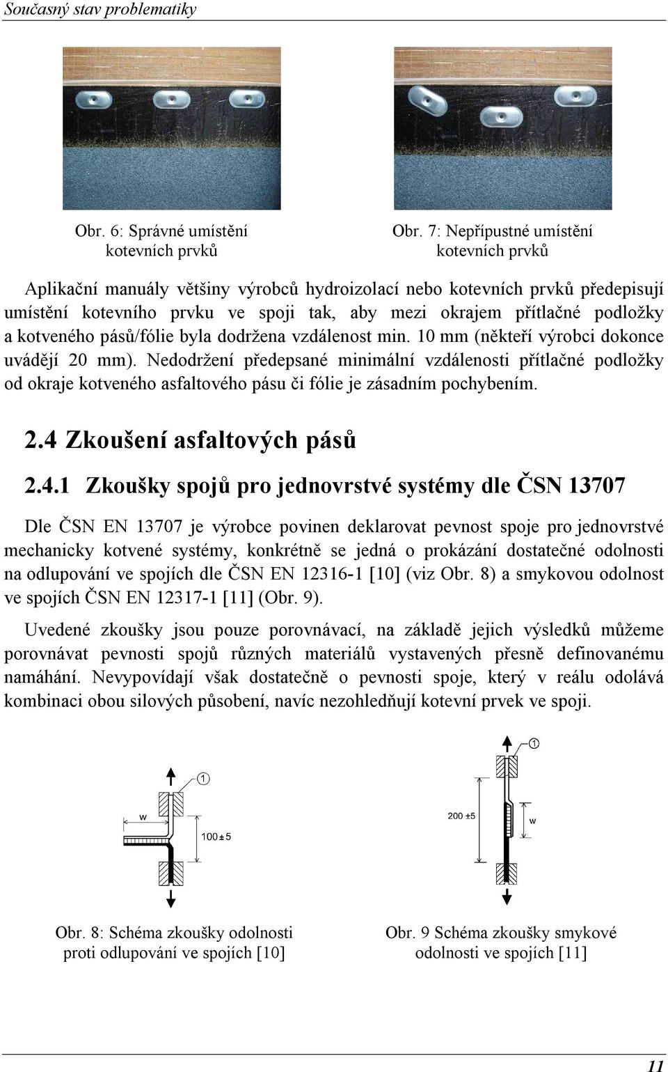 kotveného pásů/fólie byla dodržena vzdálenost min. 10 mm (někteří výrobci dokonce uvádějí 20 mm).